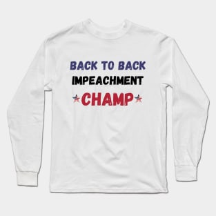 back to back impeachment champ Long Sleeve T-Shirt